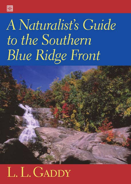 A Naturalist's Guide to the Southern Blue Ridge Front: Linville Gorge, North Carolina, to Tallulah Gorge, Georgia