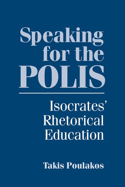 Speaking for the Polis: Isocrates' Rhetorical Education