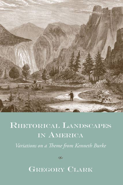 Rhetorical Landscapes in America: Variations on a Theme from Kenneth Burke