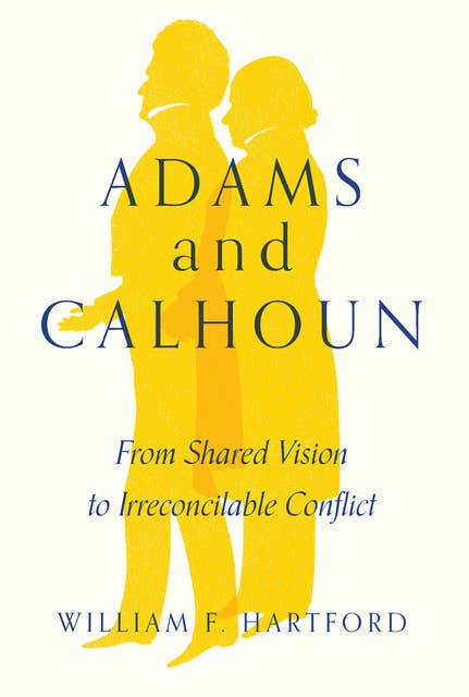 Adams and Calhoun: From Shared Vision to Irreconcilable Conflict