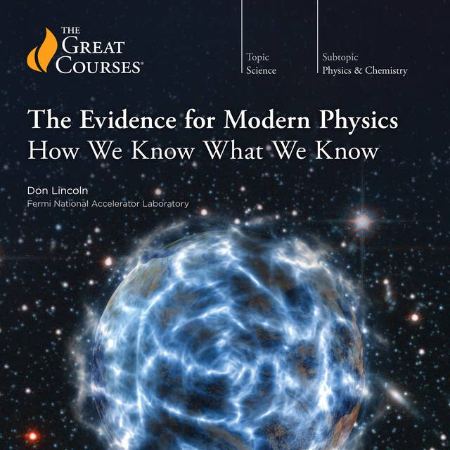 The Evidence for Modern Physics: How We Know What We Know