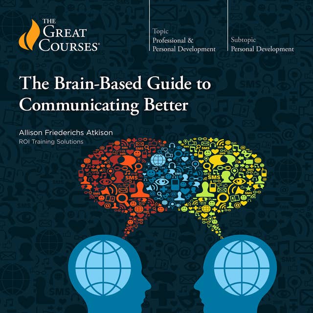 The Brain-Based Guide to Communicating Better