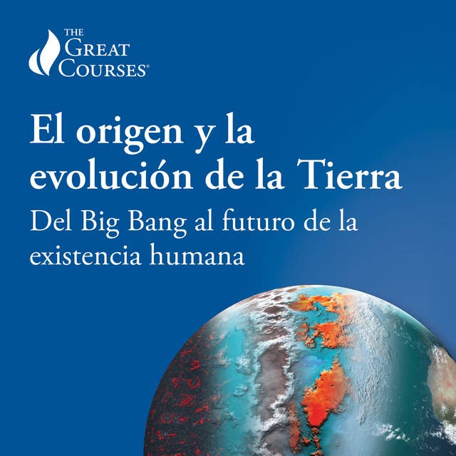 El origen y la evolución de la Tierra: Del Big Bang al futuro de la existencia humana