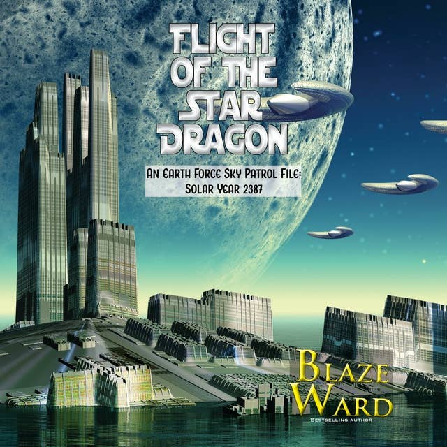 Flight of the Star Dragon: An Earth Force Sky Patrol File: Solar Year 2387