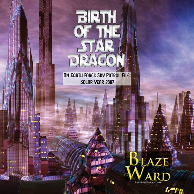 Birth of the Star Dragon: An Earth Force Sky Patrol File: Solar Year 2387