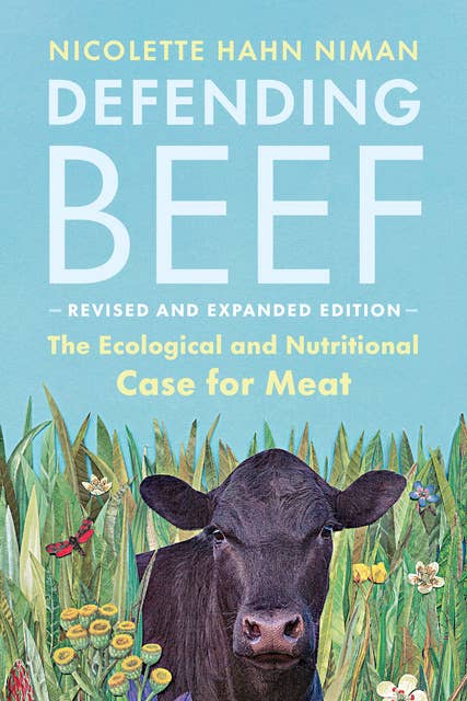 Defending Beef: The Ecological and Nutritional Case for Meat, 2nd Edition