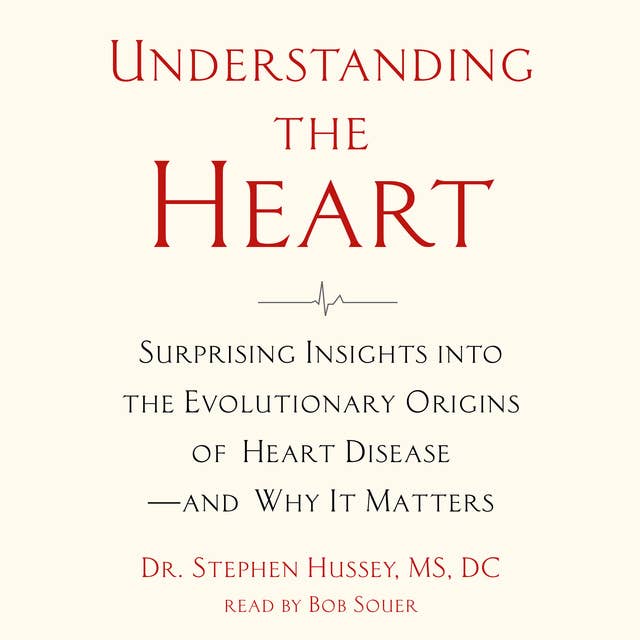 Understanding the Heart: Surprising Insights into the Evolutionary Origins of Heart Disease?and Why It Matters