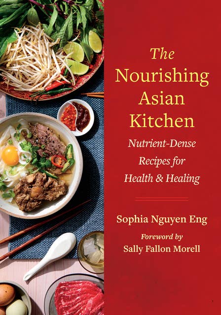 The Nourishing Asian Kitchen: Nutrient-Dense Recipes for Health and Healing