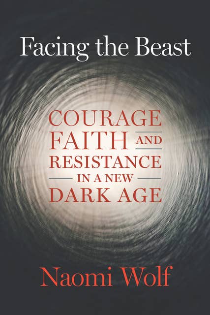 Cover for Facing the Beast: Courage, Faith, and Resistance in a New Dark Age
