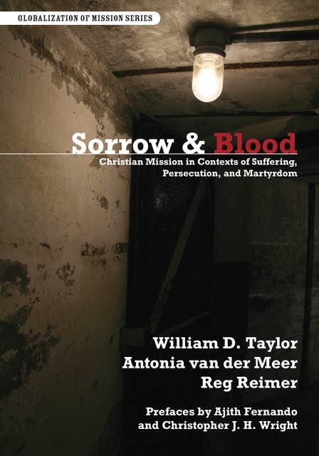 Sorrow and Blood: Christian Mission in Contexts of Suffering, Persecution, and Martyrdom