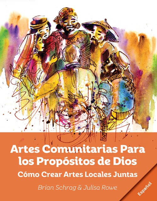 Artes Comunitarias Para los Propósitos de Dios:: Como Crear Arte Local Juntos