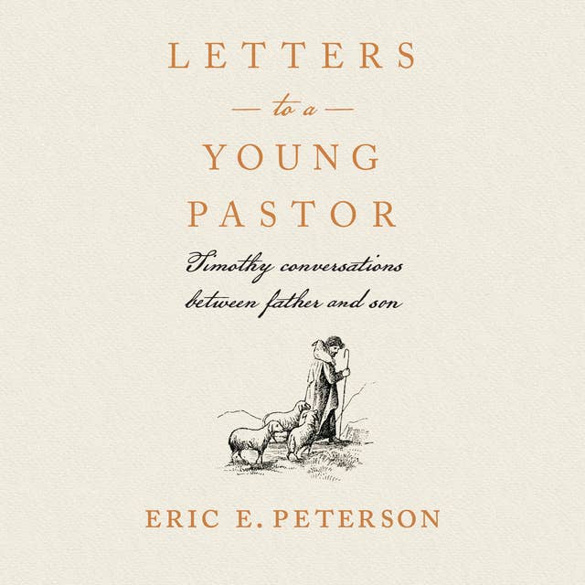 Letters to a Young Pastor: Timothy Conversations Between Father and Son