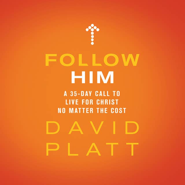 Follow Him: A 35-Day Call to Live For Christ No Matter the Cost