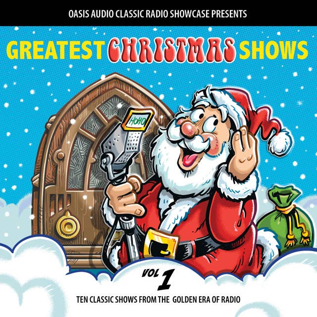 Greatest Christmas Shows, Volume 1: Ten Classic Shows from the Golden Era of Radio