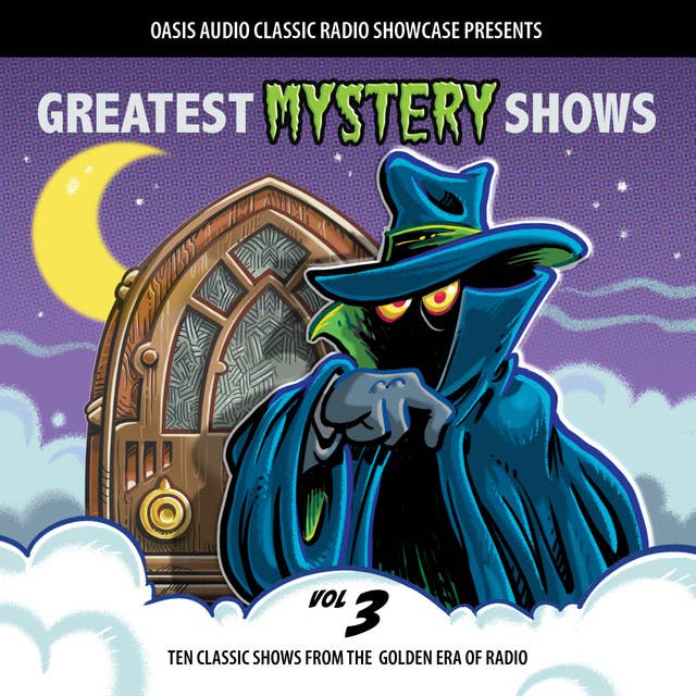 Greatest Mystery Shows, Volume 3: Ten Classic Shows from the Golden Era of Radio