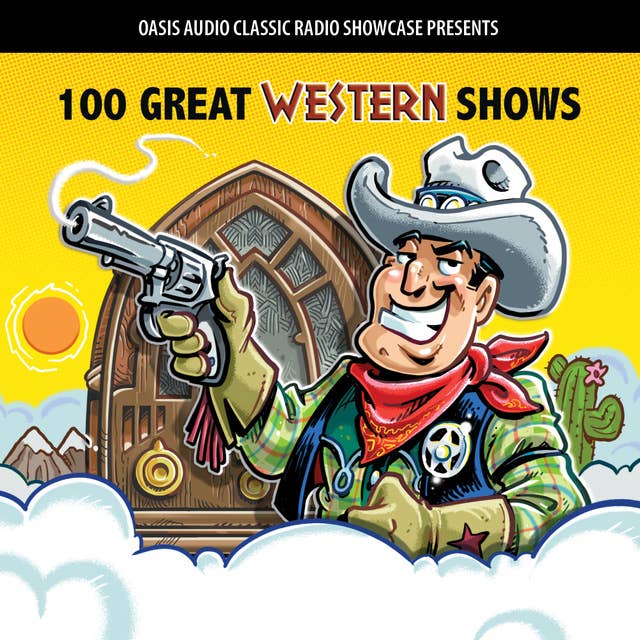 100 Great Western Shows: Classic Shows from the Golden Era of Radio