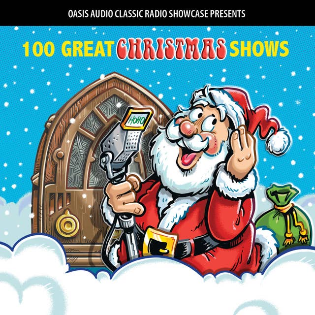 100 Great Christmas Shows: Classic Shows from the Golden Era of Radio