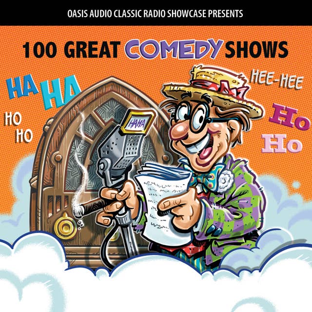 100 Great Comedy Shows: Classic Shows from the Golden Era of Radio