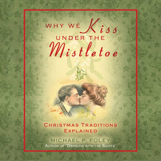 Why We Kiss Under the Mistletoe: Christmas Traditions Explained