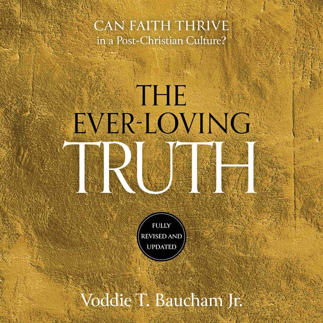 Ever-Loving Truth: Can Faith Survive in a Post-Christian Culture