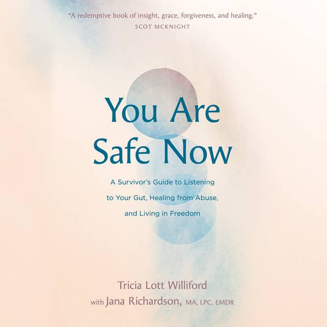 You Are Safe Now: A Survivor's Guide to Listening to Your Gut, Healing from Abuse, and Living in Freedom