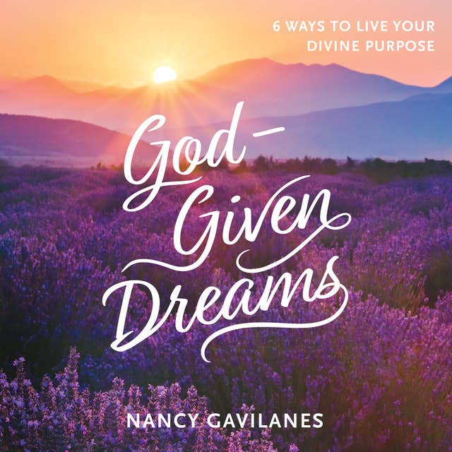 God-Given Dreams: 6 Ways to Live Your Divine Purpose
