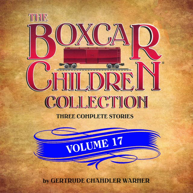 The Boxcar Children Collection Volume 17: The Mystery of the Stolen Boxcar, The Mystery in the Cave, The Mystery on the Train 