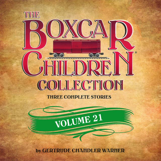 The Boxcar Children Collection Volume 21: The Growling Bear Mystery, The Mystery of the Lake Monster, The Mystery at Peacock Hall by Gertrude Chandler Warner