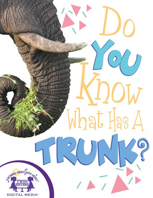 Do You Know What Has A Trunk?