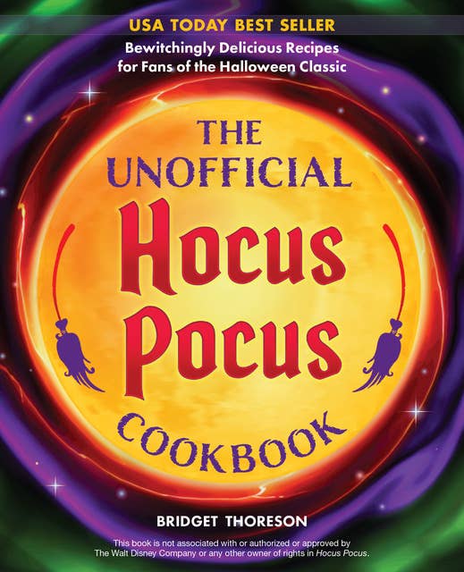 The Unofficial Hocus Pocus Cookbook: 50 Bewitchingly Delicious Recipes for Fans of the Halloween Classic