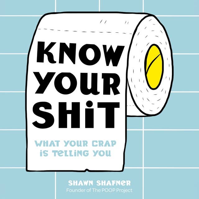 Know Your Shit: What Your Crap is Telling You