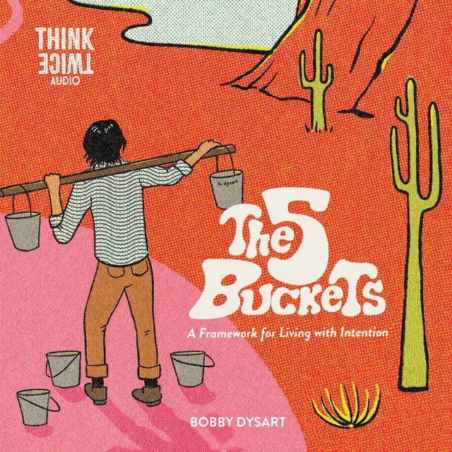 The 5 Buckets: A Framework for Living with Intention
