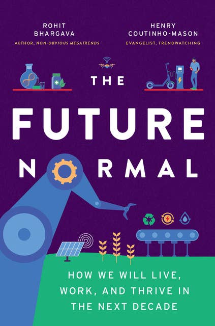 The Future Normal: How We Will Live, Work and Thrive in the Next Decade