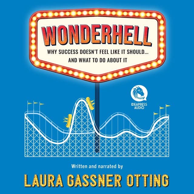 Wonderhell: Why Success Doesn't Feel Like it Should ... and What to do About It