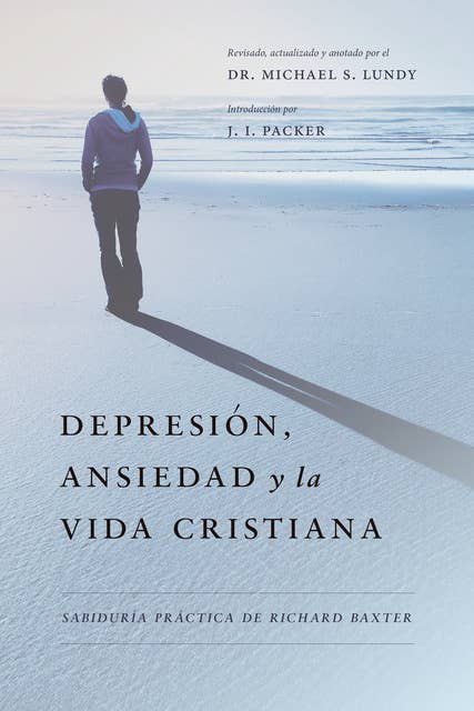 Depresión, Ansiedad y la Vida Cristiana: Sabiduría práctica de Richard Baxter