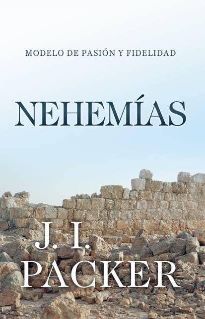 Nehemías: Modelo de pasión y fidelidad