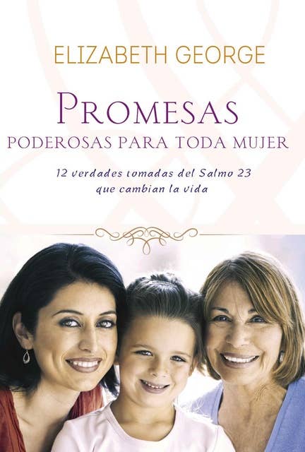 Promesas poderosas para toda mujer: 12 verdades tomadas del salmos 23 que cambian la vida