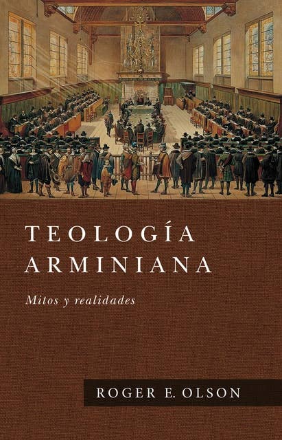 Teología Arminiana: Mitos y realidades