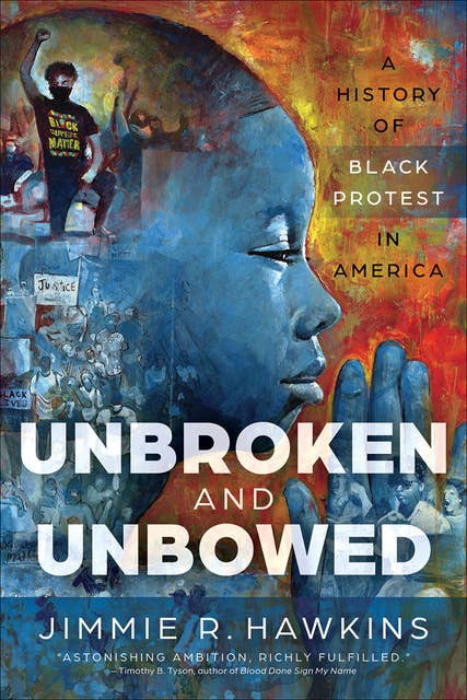 Unbroken and Unbowed: A History of Black Protest in America