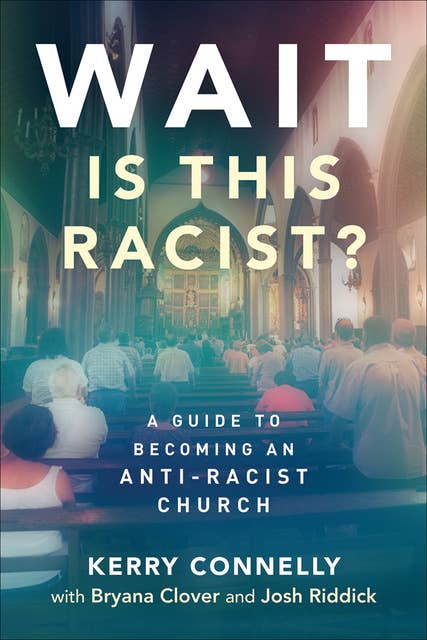 Wait—Is This Racist?: A Guide to Becoming an Anti-racist Church