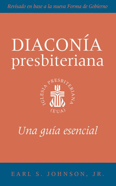 The Presbyterian Deacon, Spanish Edition: An Essential Guide, Revised for the New Form of Government
