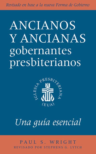 The Presbyterian Ruling Elder, Spanish Edition: An Essential Guide, Revised for the New Form of Government