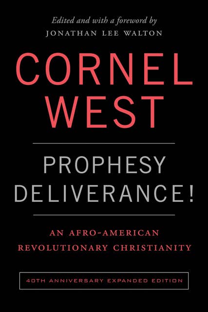 Prophesy Deliverance! 40th Anniversary Expanded Edition: An Afro-American Revolutionary Christianity