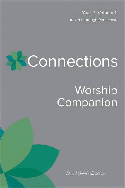 Connections Worship Companion, Year B, Volume 1: Advent through Pentecost