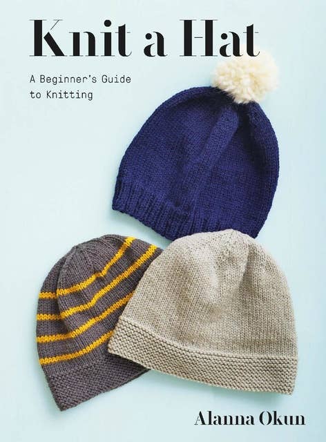Knit a Hat: A Beginner's Guide to Knitting