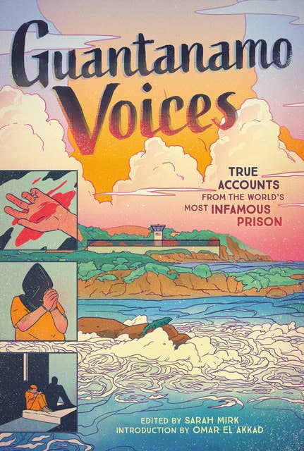 Guantanamo Voices: True Accounts from the World's Most Infamous Prison