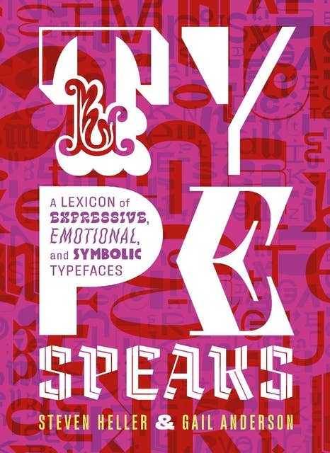 Type Speaks: A Lexicon of Expressive, Emotional, and Symbolic Typefaces