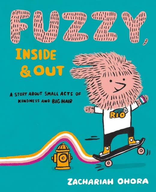 Fuzzy, Inside and Out: A Story About Small Acts of Kindness and Big Hair