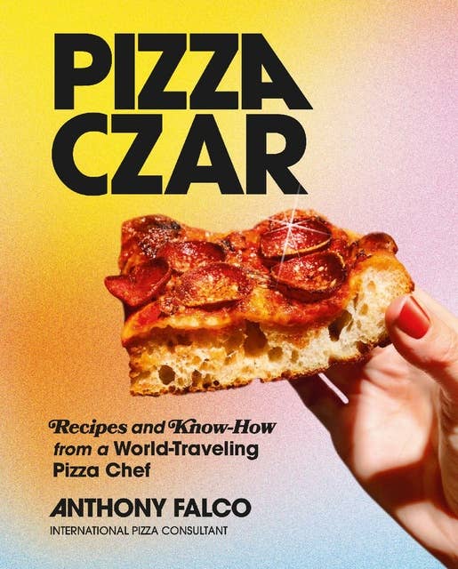 Pizza Czar: Recipes and Know-How from a World-Traveling Pizza Chef