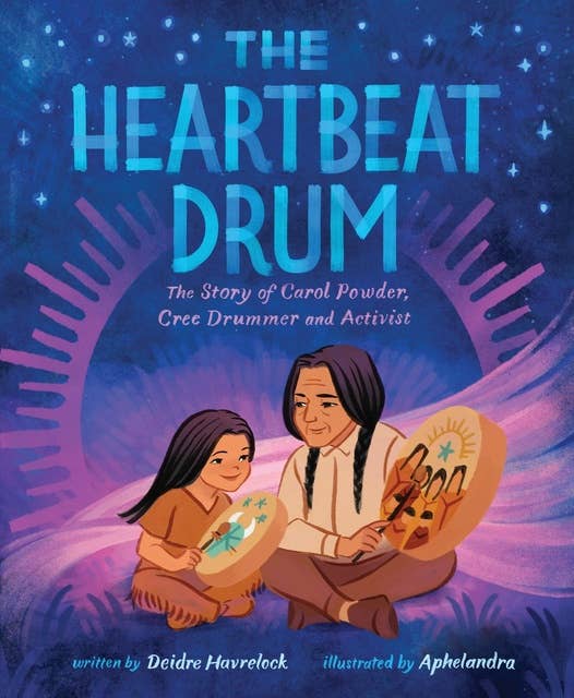 The Heartbeat Drum: The Story of Carol Powder, Cree Drummer and Activist (A Picture Book)